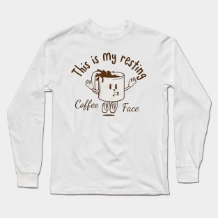 this is my resting coffee face Long Sleeve T-Shirt